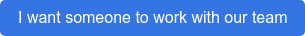 I want someone to work with our team